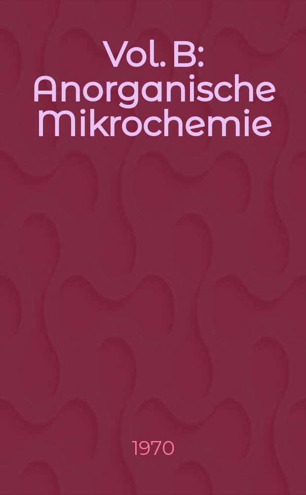Vol. B : Anorganische Mikrochemie