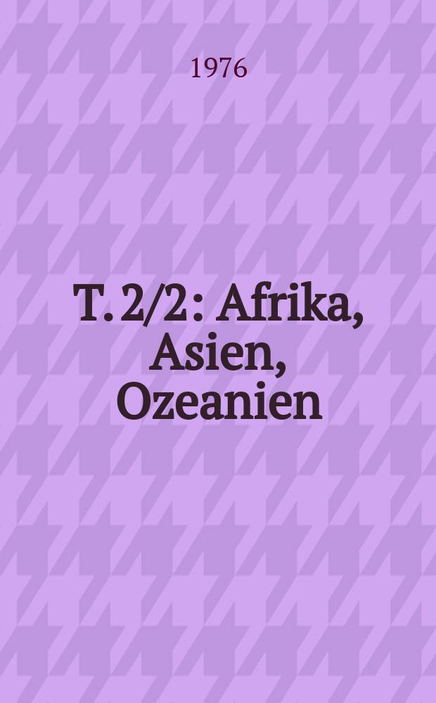 T. 2/2 : Afrika, Asien, Ozeanien