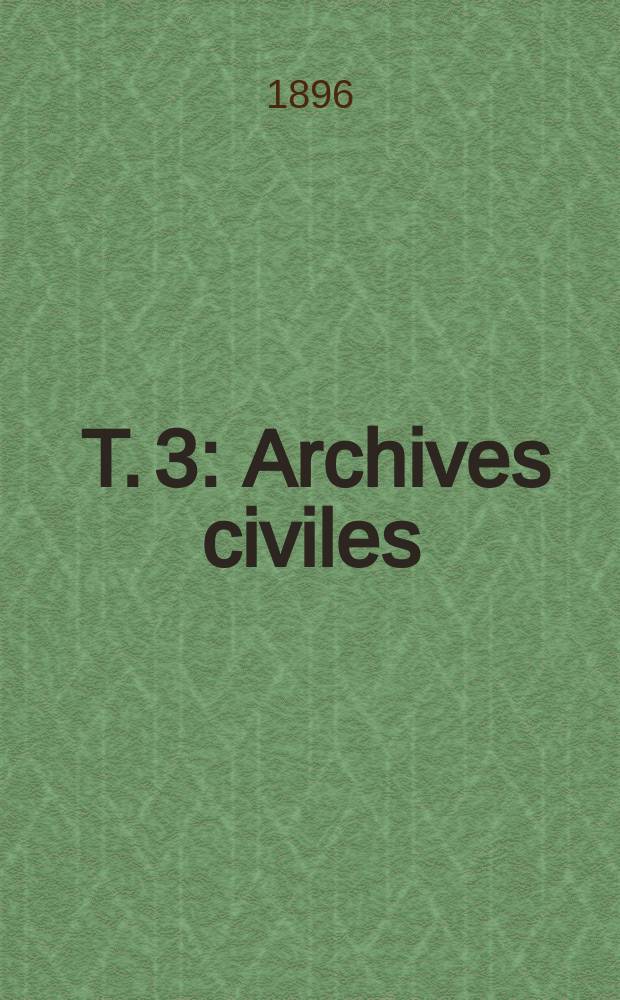 [T. 3] : Archives civiles