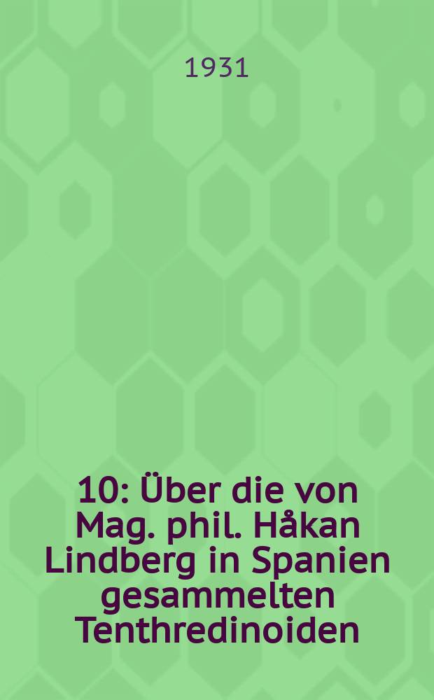 [10] : [Über die von Mag. phil. Håkan Lindberg in Spanien gesammelten Tenthredinoiden