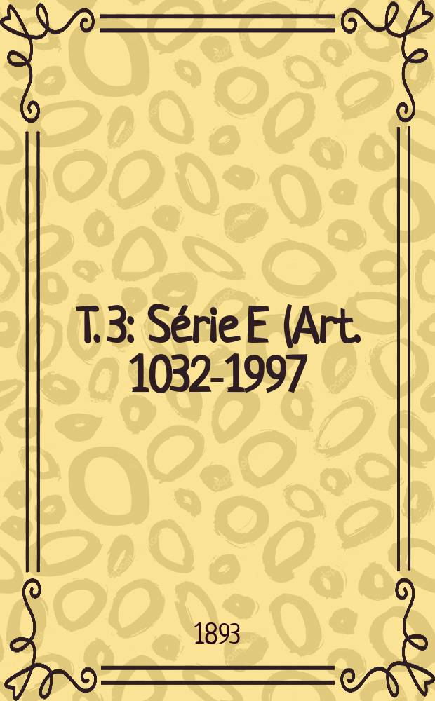 T. 3 : Série E (Art. 1032-1997)