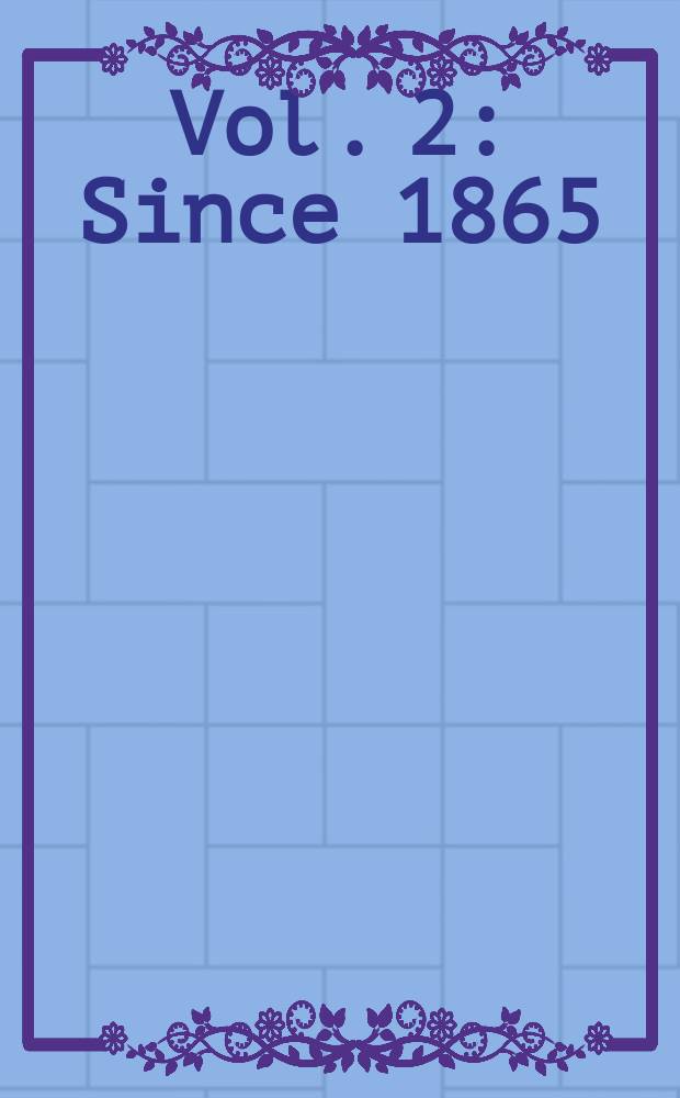 Vol. 2 : Since 1865
