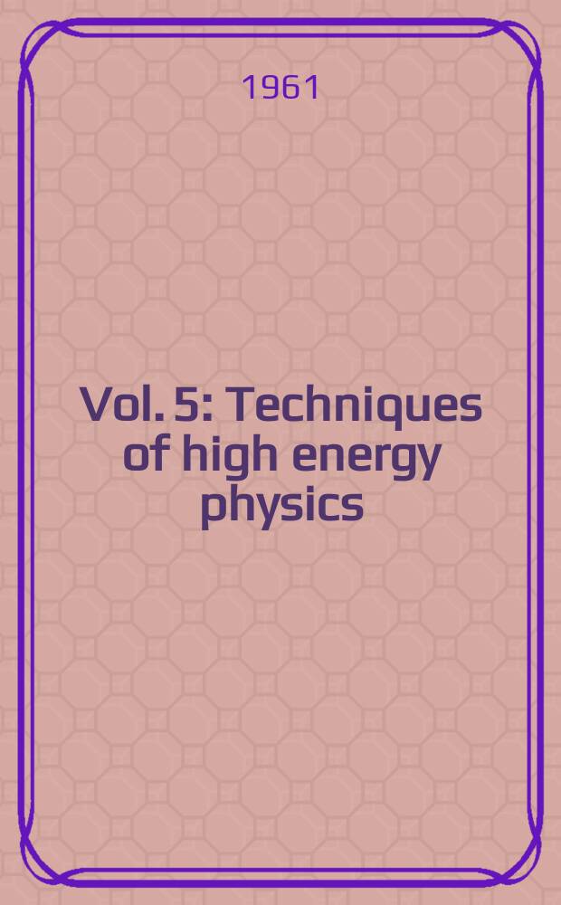 [Vol. 5] : Techniques of high energy physics
