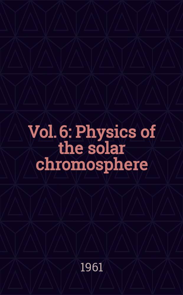 Vol. 6 : Physics of the solar chromosphere