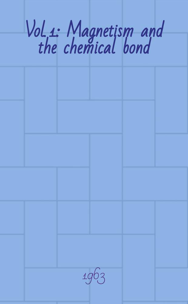 Vol. 1 : Magnetism and the chemical bond