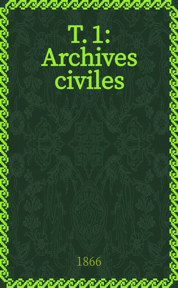 T. 1 : Archives civiles