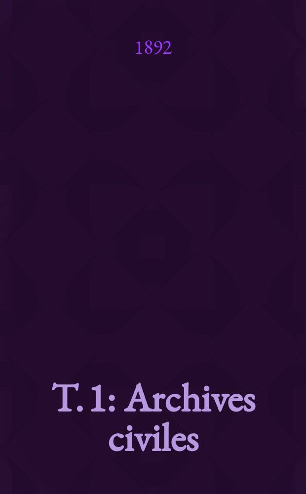 T. 1 : Archives civiles