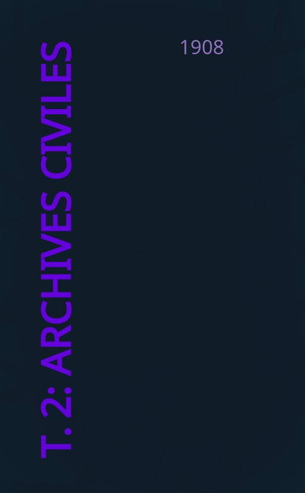 T. 2 : Archives civiles