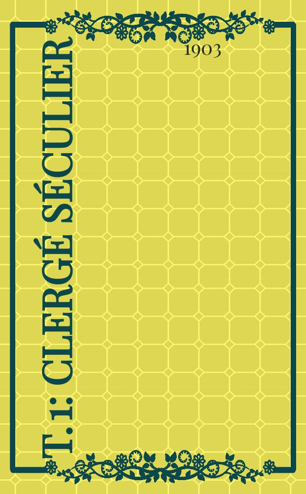 T. 1 : Clergé séculier