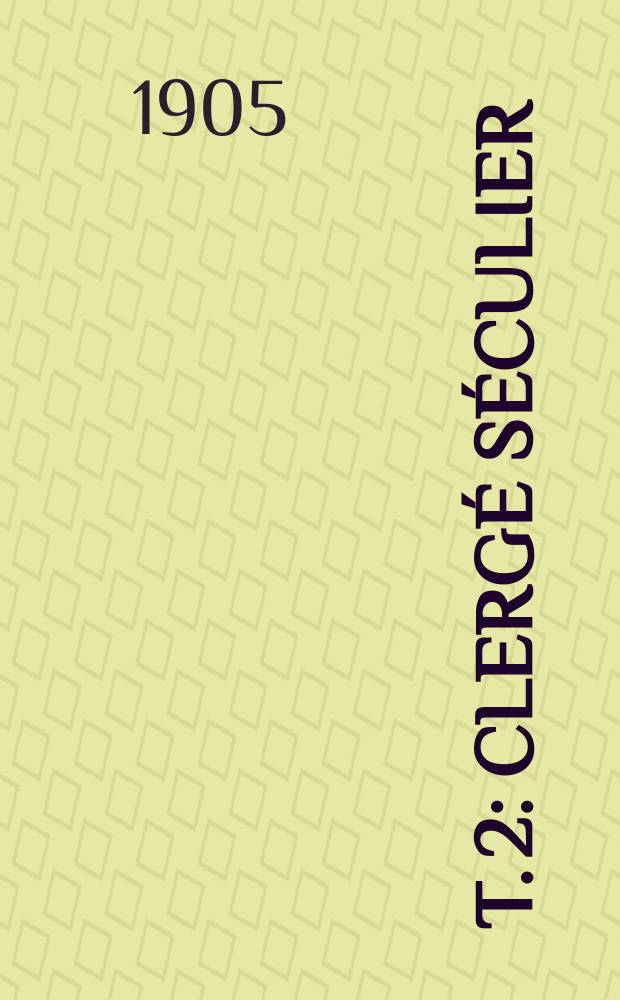 T. 2 : Clergé séculier
