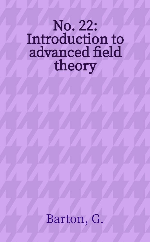 No. 22 : Introduction to advanced field theory