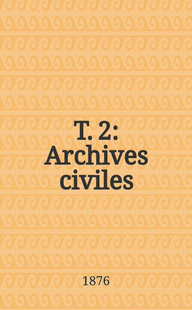 T. 2 : Archives civiles
