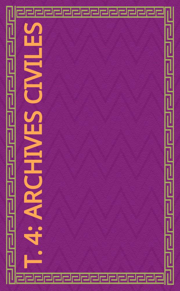 T. 4 : Archives civiles
