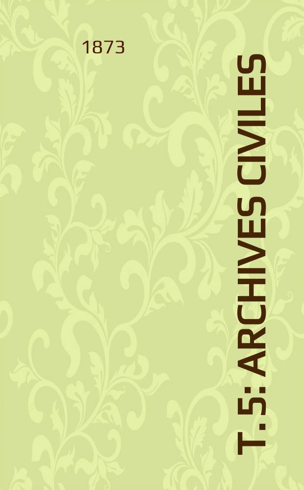T. 5 : Archives civiles