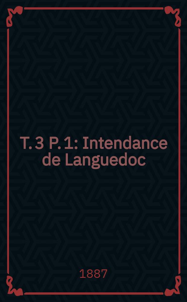 T. 3 [P. 1] : Intendance de Languedoc