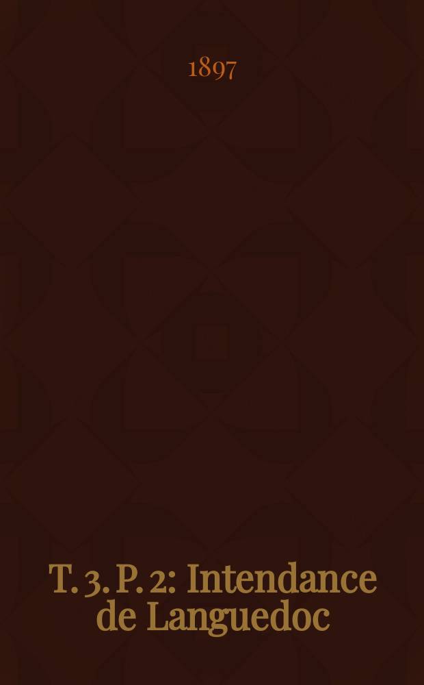 T. 3. [P. 2] : Intendance de Languedoc