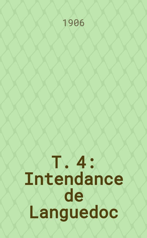 T. 4 : Intendance de Languedoc