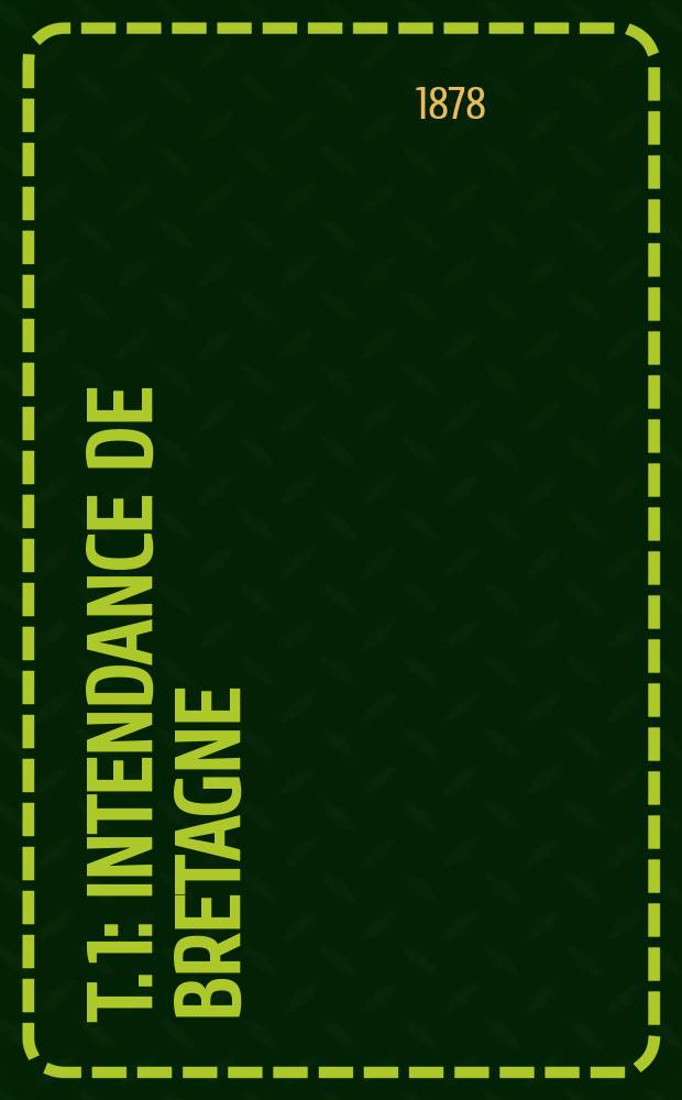T. [1] : Intendance de Bretagne
