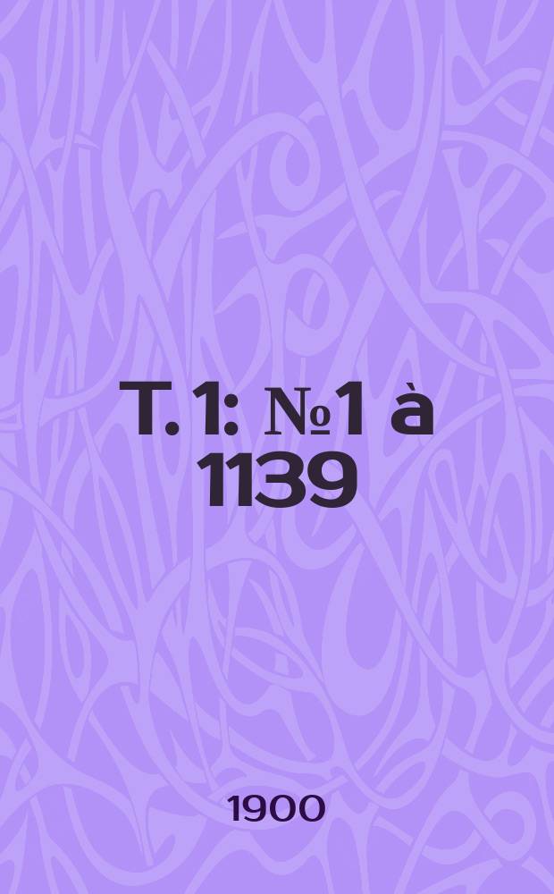 T. 1 : № 1 à 1139