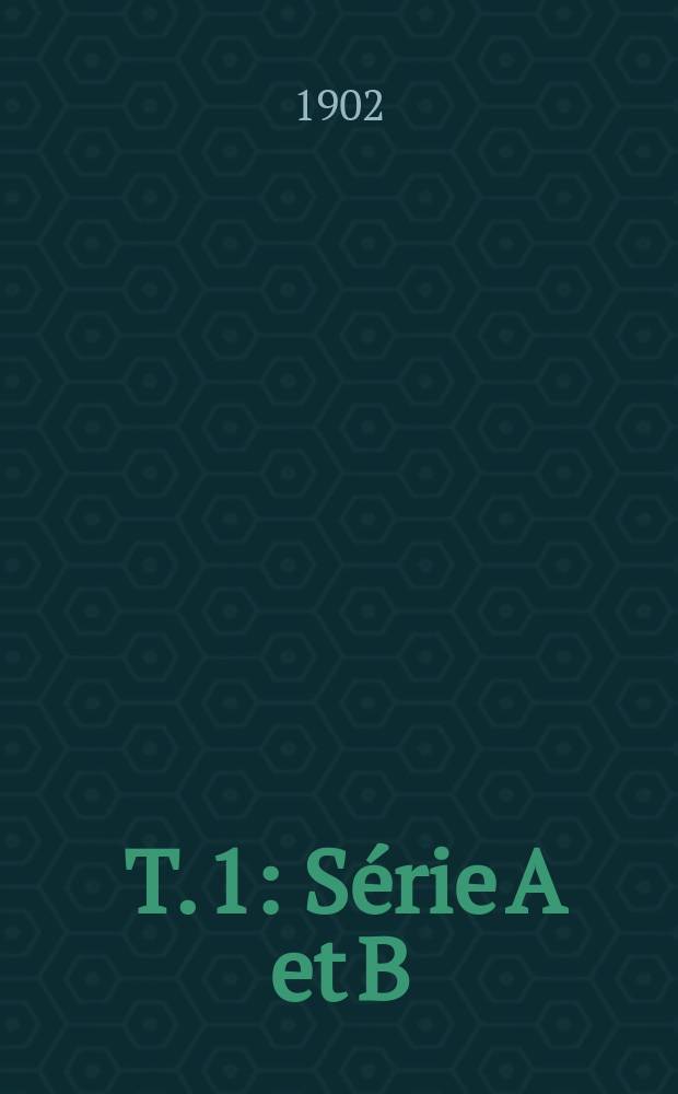 [T. 1] : Série A et B
