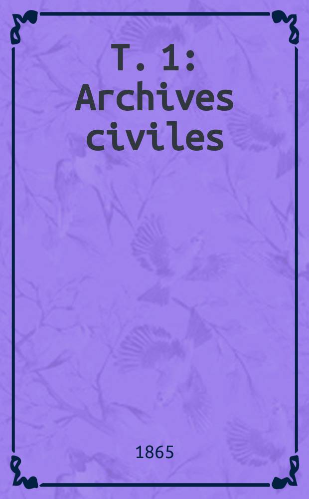 T. 1 : Archives civiles