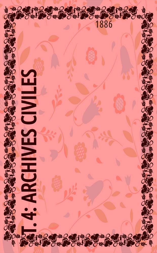 T. 4 : Archives civiles
