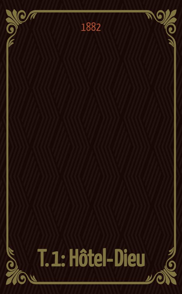 T. 1 : Hôtel-Dieu