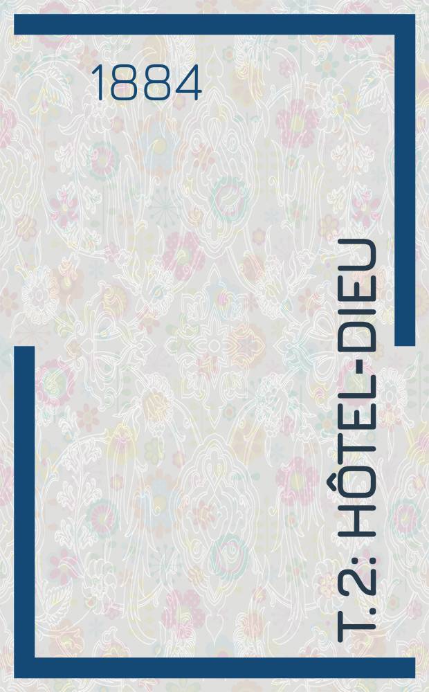 T. 2 : Hôtel-Dieu