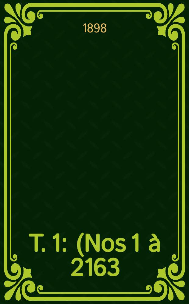 T. 1 : (Nos 1 &agrave; 2163)