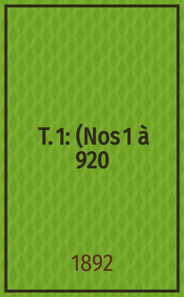 [T. 1] : (Nos 1 à 920). Inventaire des fonds de l'archevêché et du chapitre métropolitain de Bordeaux