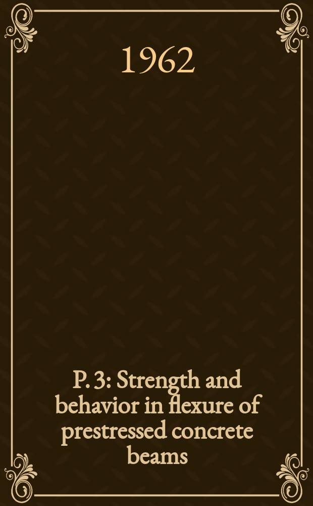 P. 3 : Strength and behavior in flexure of prestressed concrete beams