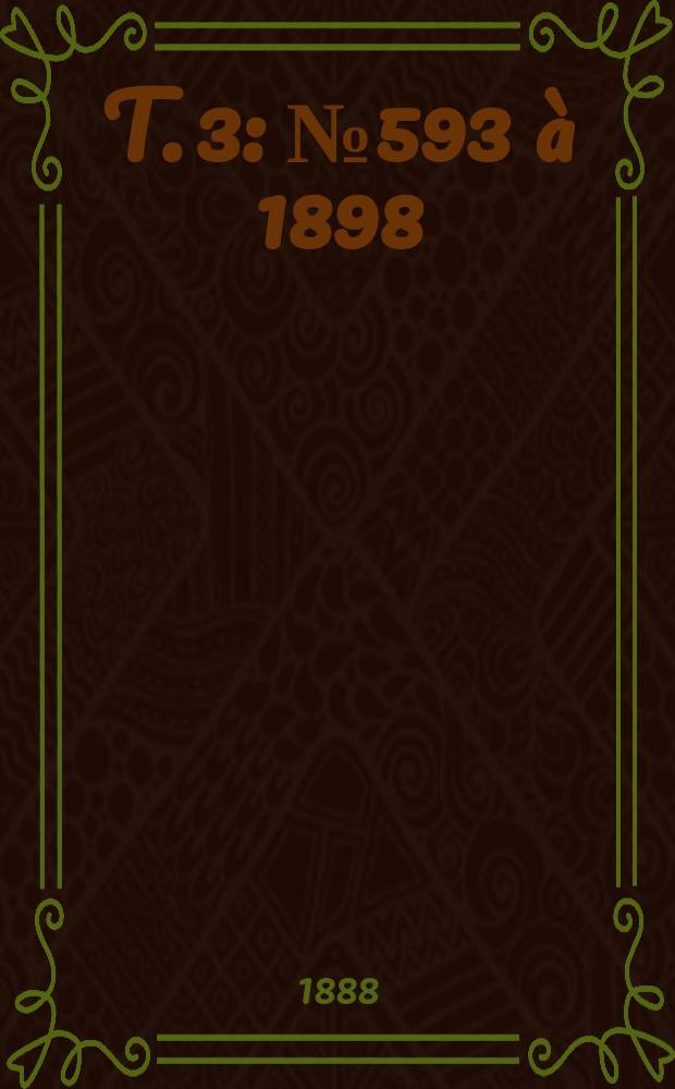 T. 3 : № 593 &agrave; 1898