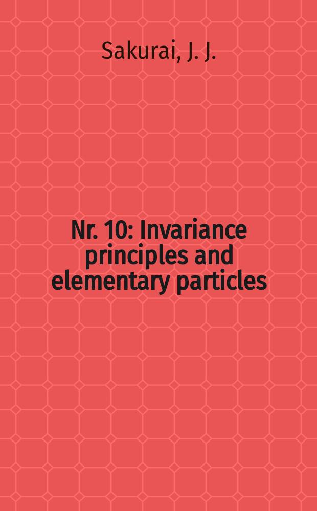 [Nr.] 10 : Invariance principles and elementary particles