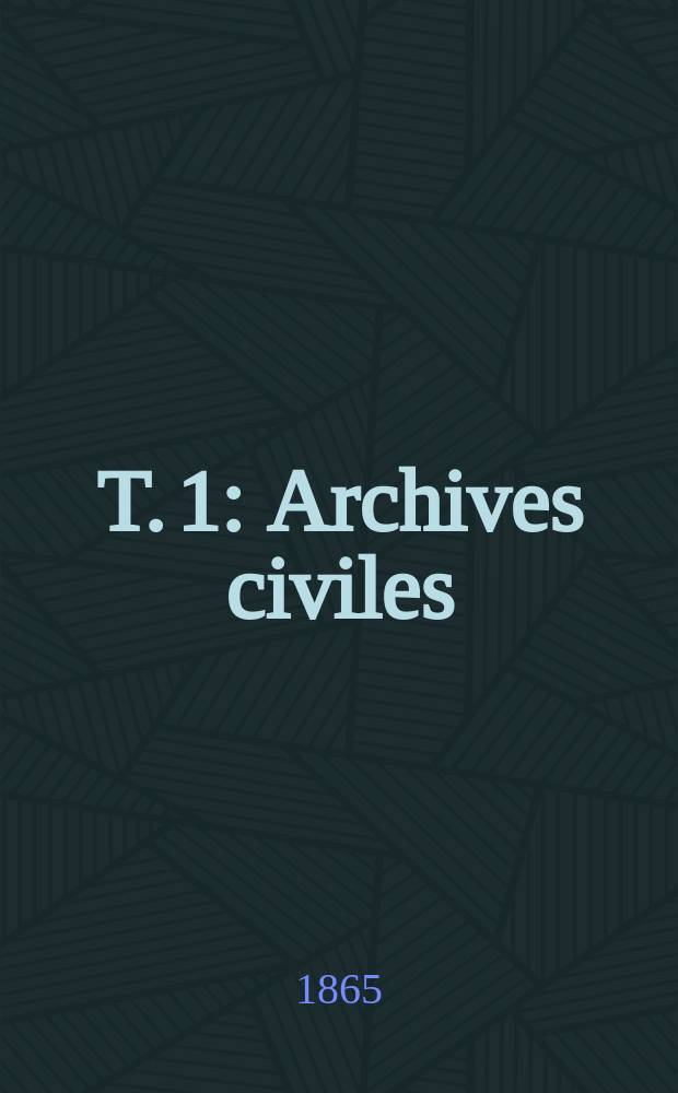 T. 1 : Archives civiles