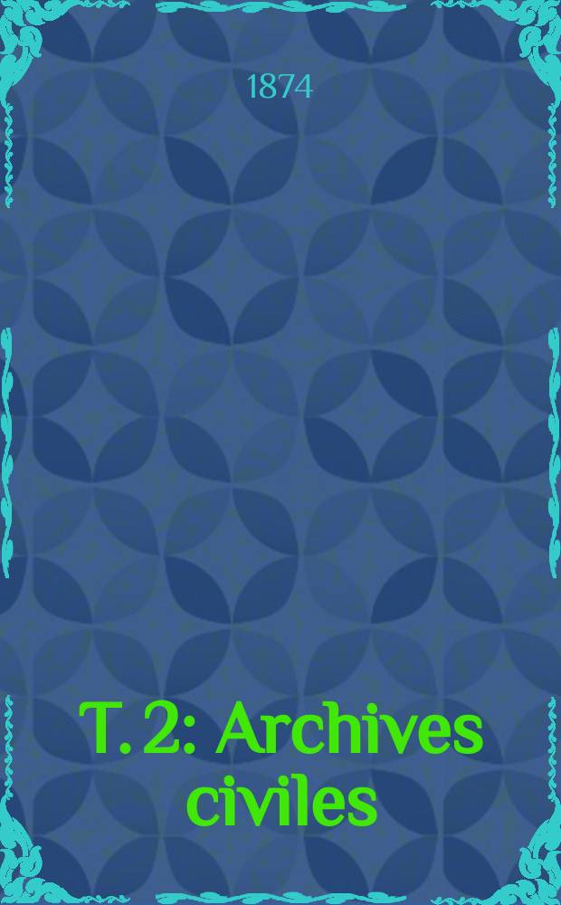 T. 2 : Archives civiles