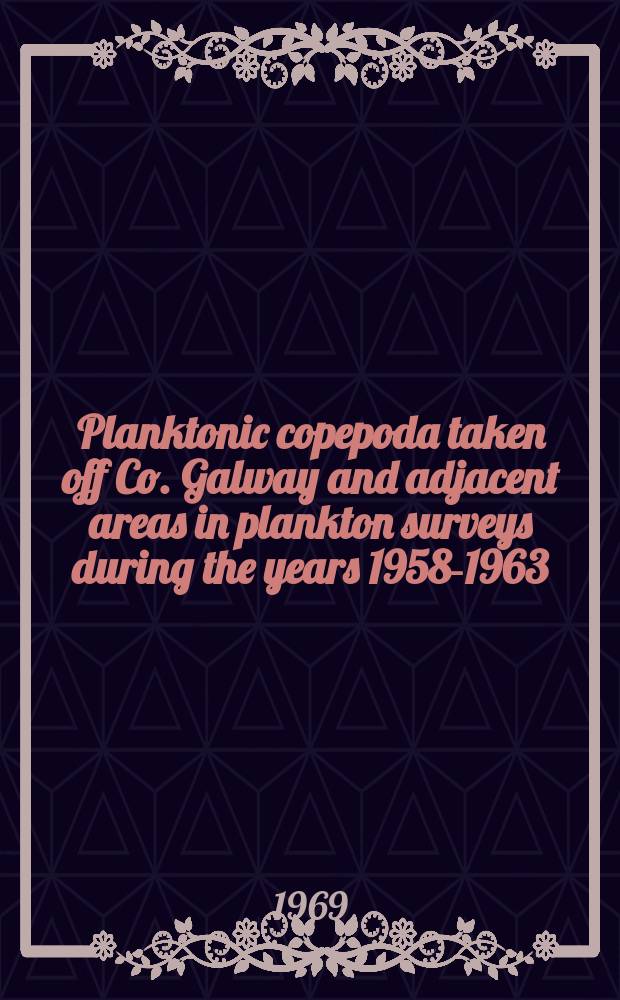 2 : Planktonic copepoda taken off Co. Galway and adjacent areas in plankton surveys during the years 1958-1963