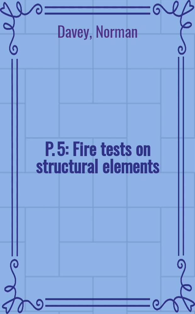 P. 5 : Fire tests on structural elements