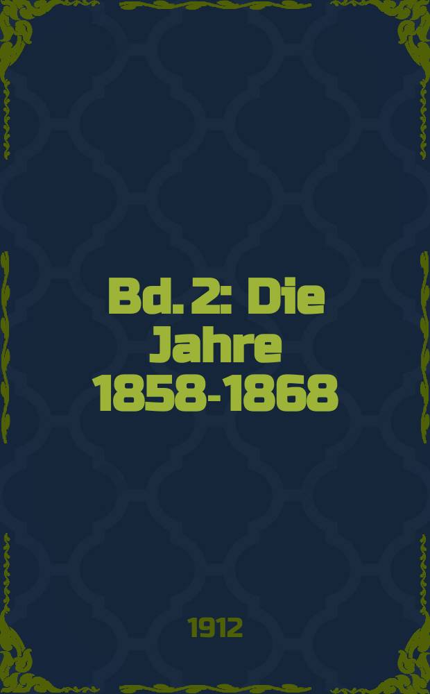 Bd. 2 : Die Jahre 1858-1868