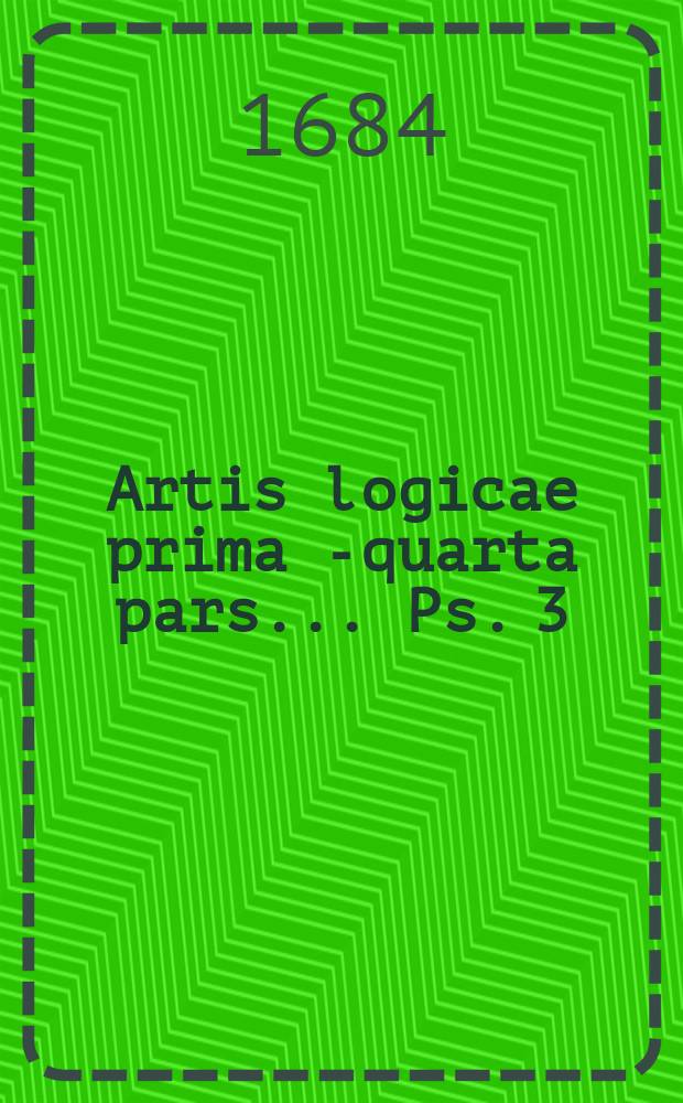 Artis logicae prima[-quarta] pars ... Ps. 3 : In librum Praedicamentorum Aristotelis