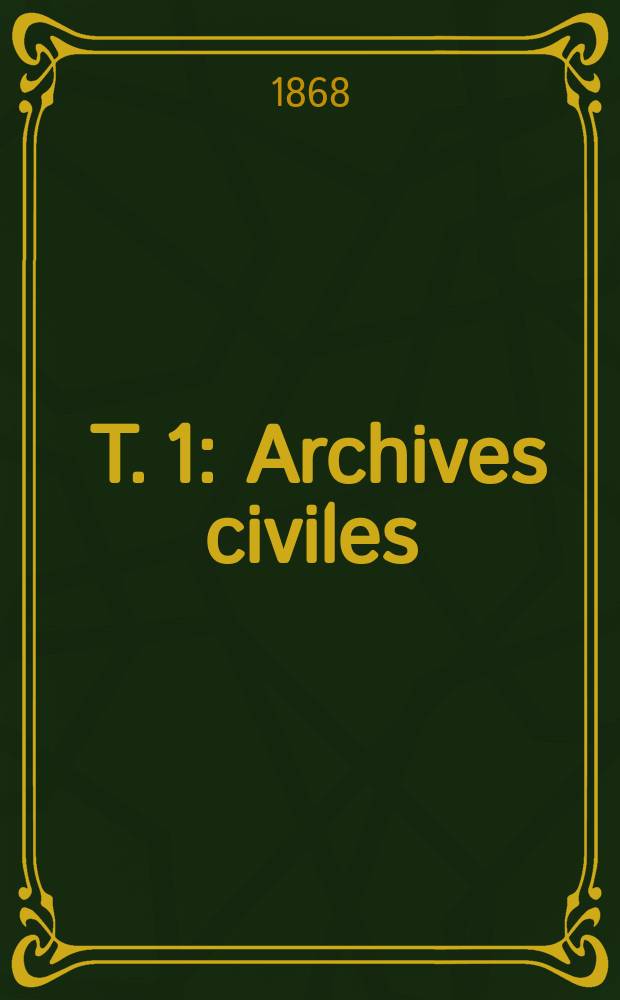 [T. 1] : Archives civiles
