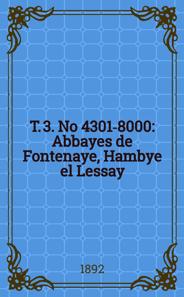 T. 3. No 4301-8000 : Abbayes de Fontenaye, Hambye el Lessay