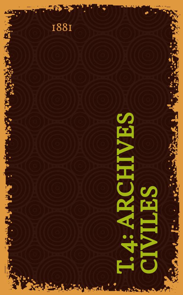 T. 4 : Archives civiles