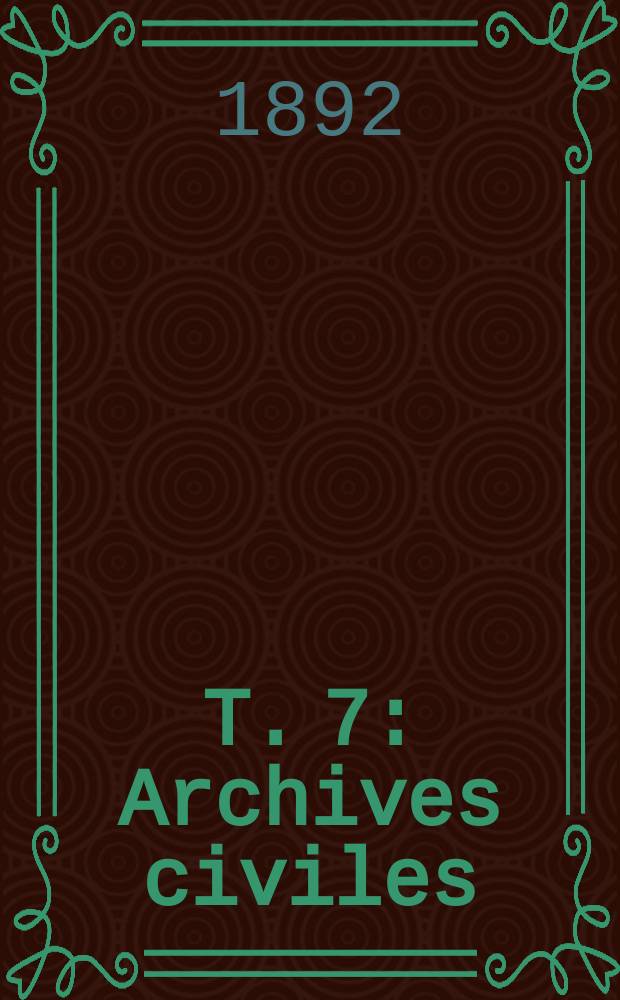 T. 7 : Archives civiles
