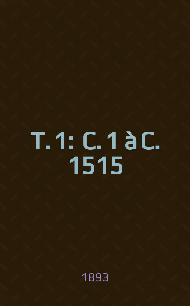 T. 1 : C. 1 à C. 1515