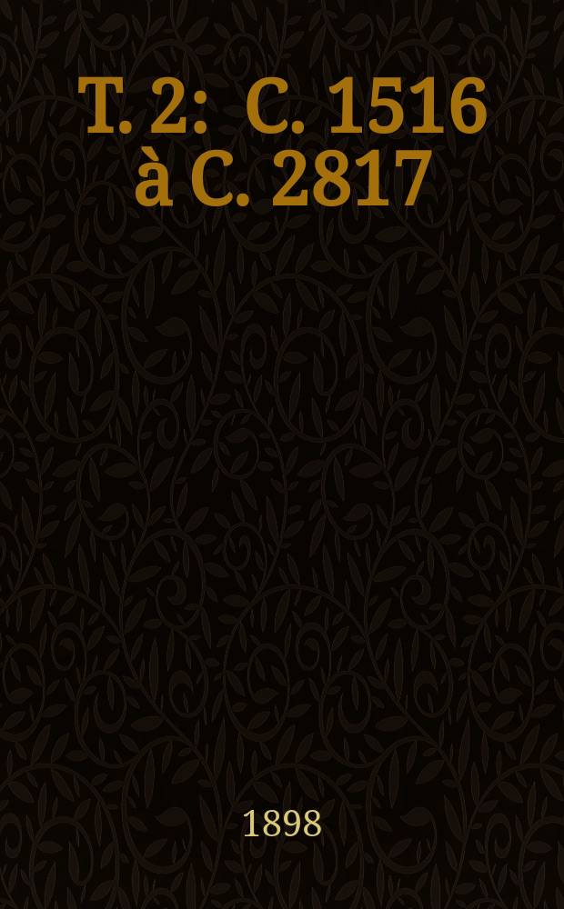 T. 2 : C. 1516 à C. 2817