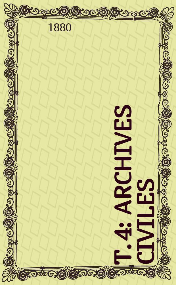 T. 4 : Archives civiles