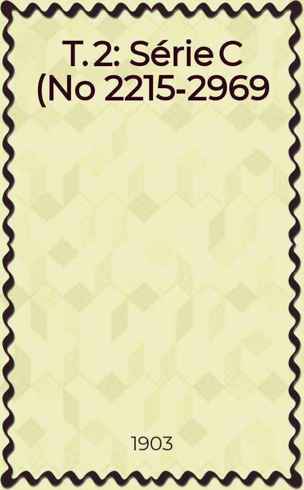 T. 2 : Série C (No 2215-2969) - Série D (No 547-564)