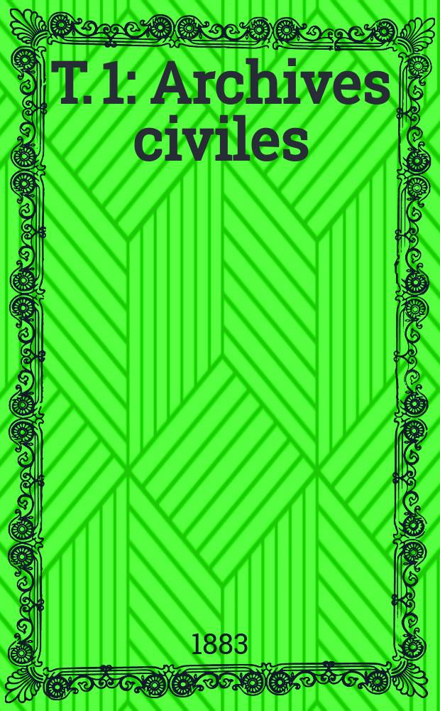T. 1 : Archives civiles