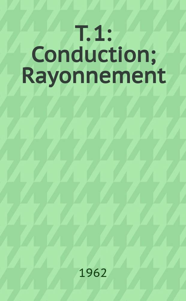 T. 1 : Conduction ; Rayonnement ; Convention