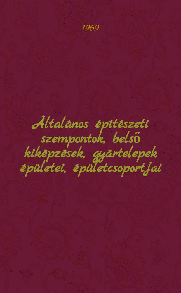 4. : Általános építészeti szempontok, belső kiképzések, gyártelepek épületei, épületcsoportjai